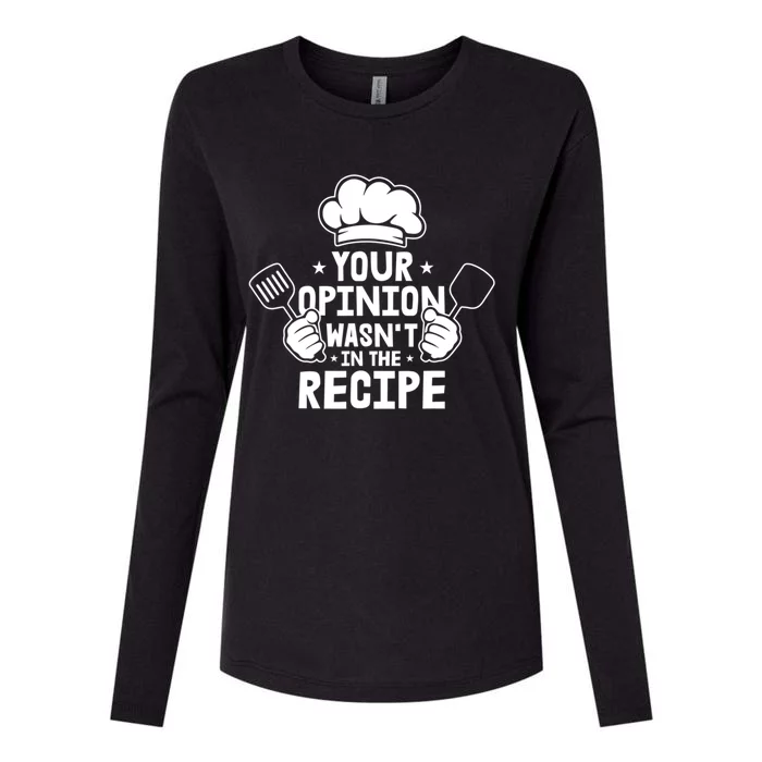 Your Opinion Wasnt In The Recipe Motive For A Cooking Chef Meaningful Gift Womens Cotton Relaxed Long Sleeve T-Shirt