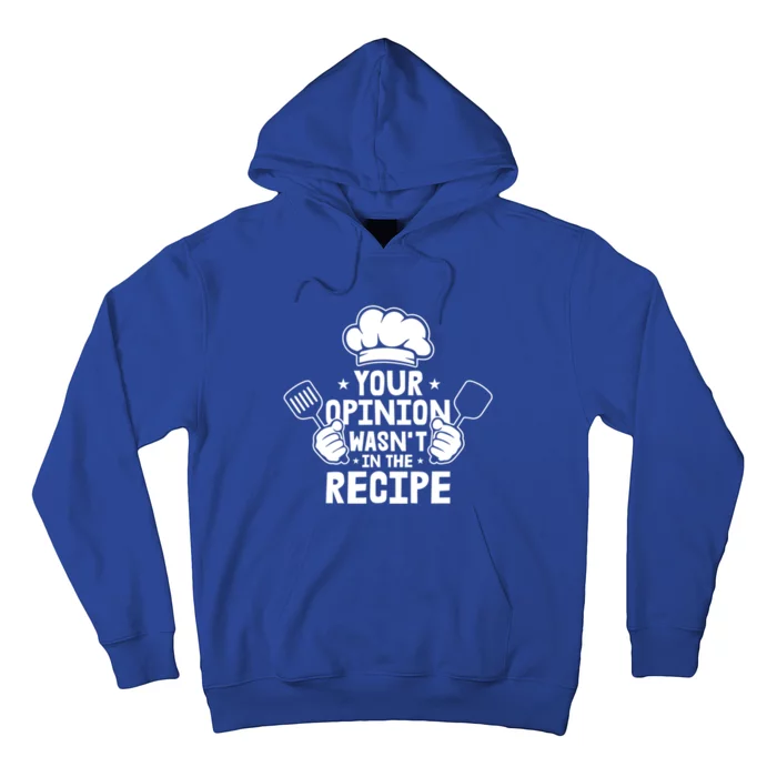 Your Opinion Wasnt In The Recipe Motive For A Cooking Chef Meaningful Gift Hoodie