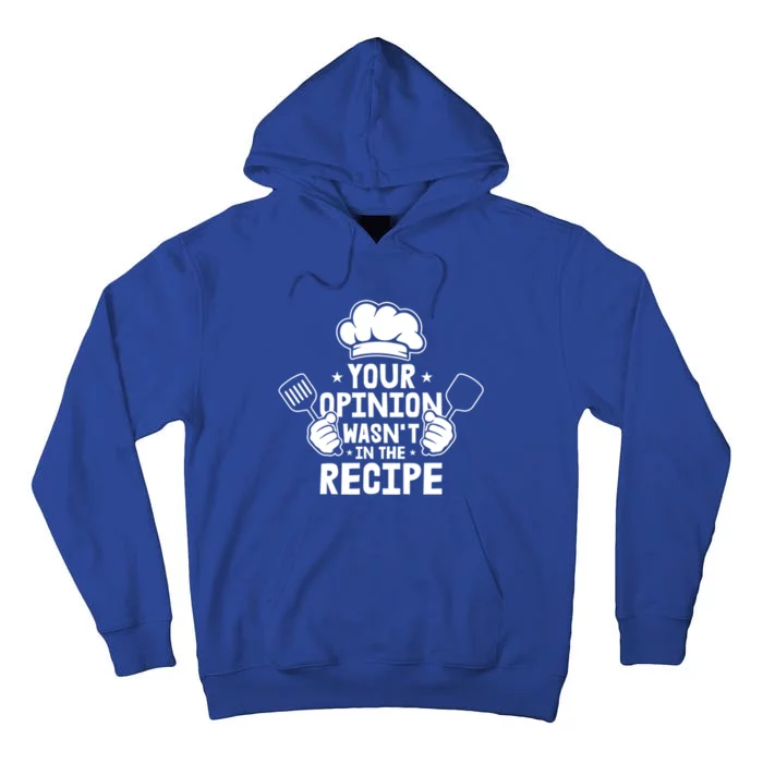 Your Opinion Wasnt In The Recipe Motive For A Cooking Chef Meaningful Gift Tall Hoodie