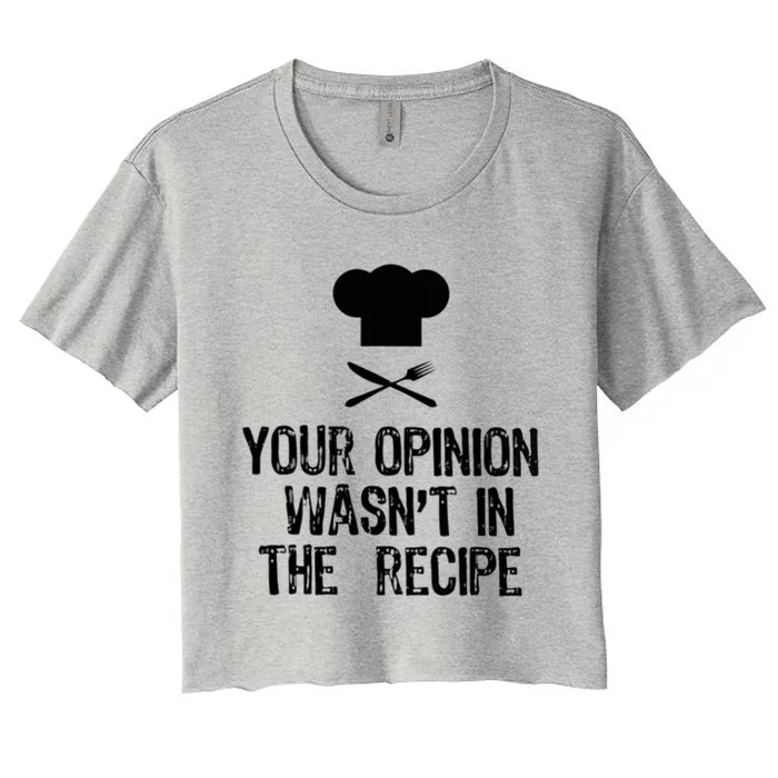 Your Opinion Wasnt In The Recipe Funny Cooker Cool Gift Women's Crop Top Tee