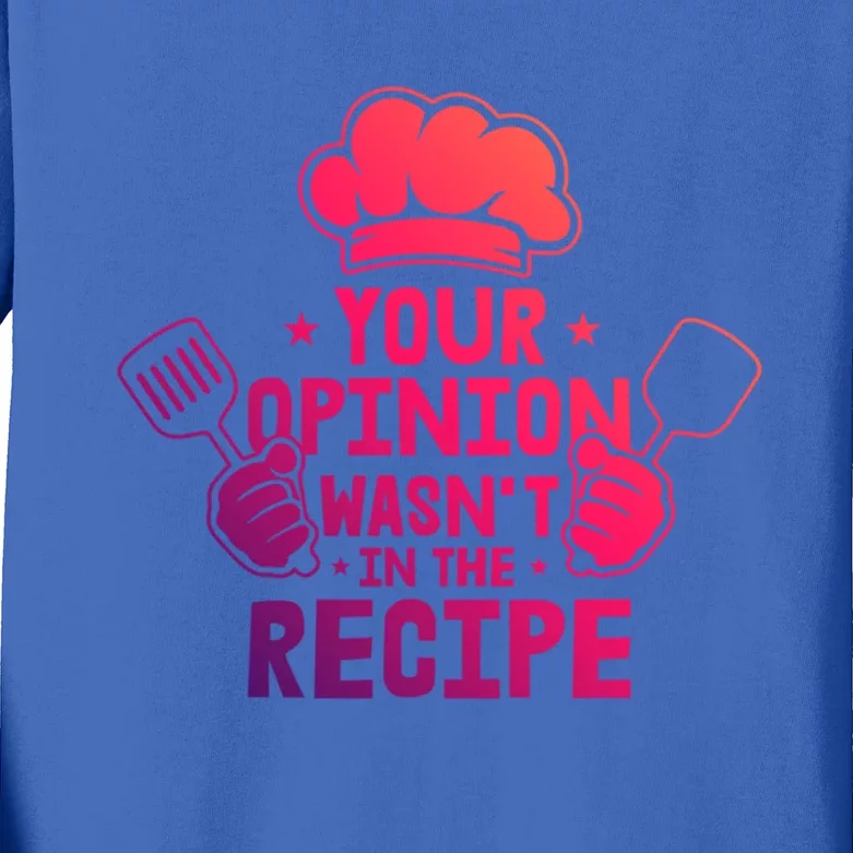 Your Opinion Wasnt In The Recipe Motive For A Cooking Chef Gift Kids Long Sleeve Shirt