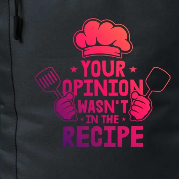 Your Opinion Wasnt In The Recipe Motive For A Cooking Chef Gift Daily Commute Backpack