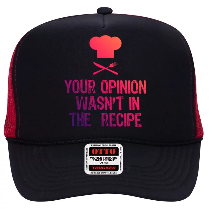 Your Opinion Wasnt In The Recipe Funny Cooker Gift High Crown Mesh Trucker Hat