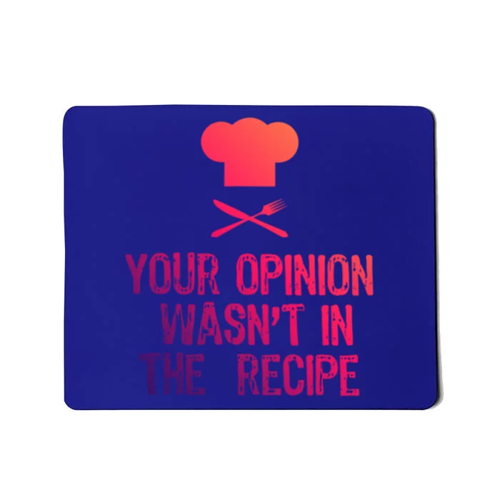 Your Opinion Wasnt In The Recipe Funny Cooker Gift Mousepad