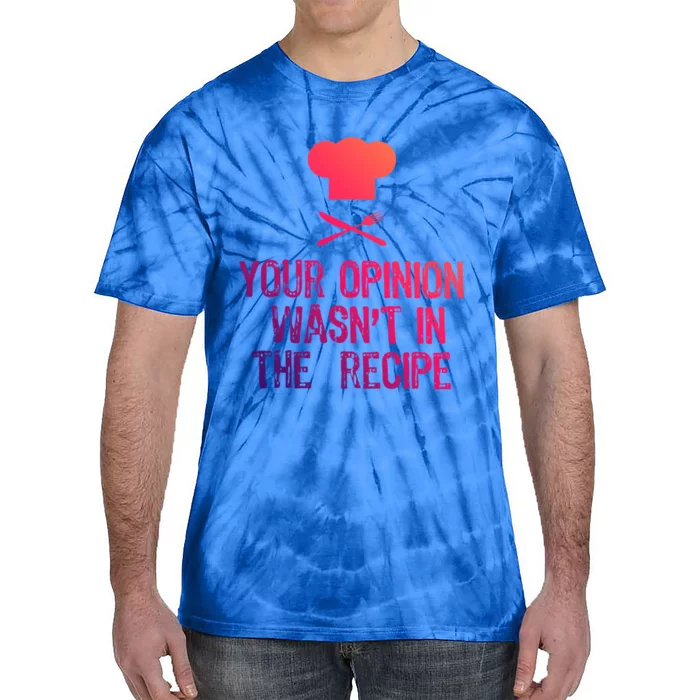 Your Opinion Wasnt In The Recipe Funny Cooker Gift Tie-Dye T-Shirt