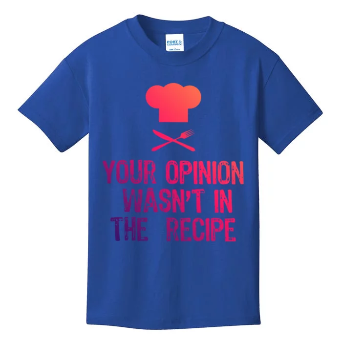 Your Opinion Wasnt In The Recipe Funny Cooker Gift Kids T-Shirt