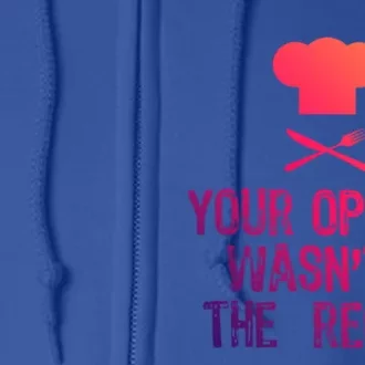 Your Opinion Wasnt In The Recipe Funny Cooker Gift Full Zip Hoodie