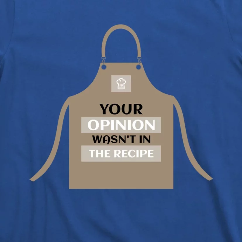 Your Opinion Wasnt In The Recipe Pizza Baking Apron Gift T-Shirt