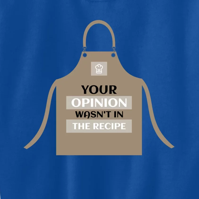 Your Opinion Wasnt In The Recipe Pizza Baking Apron Gift Kids Sweatshirt