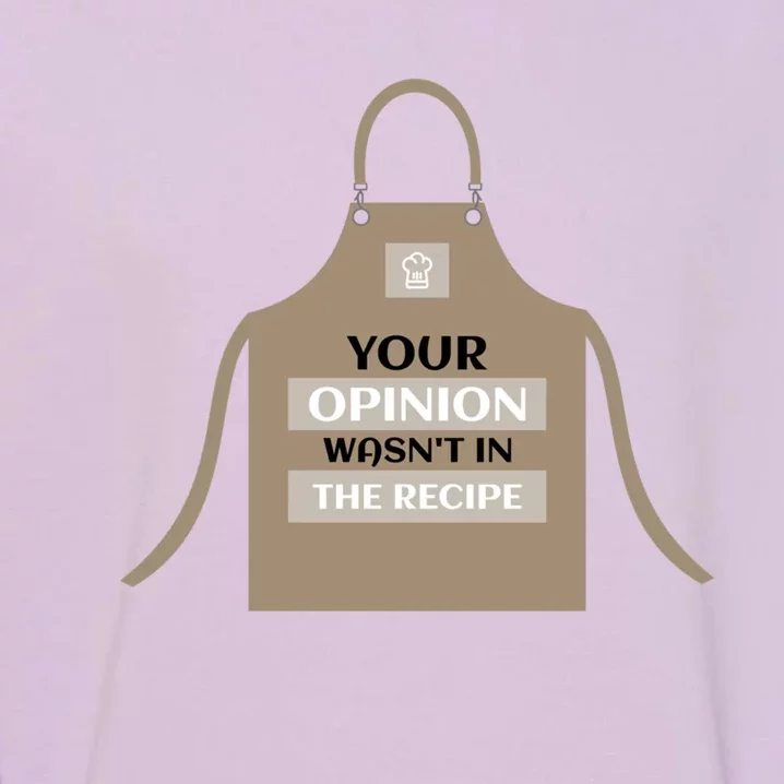 Your Opinion Wasnt In The Recipe Pizza Baking Apron Gift Garment-Dyed Sweatshirt