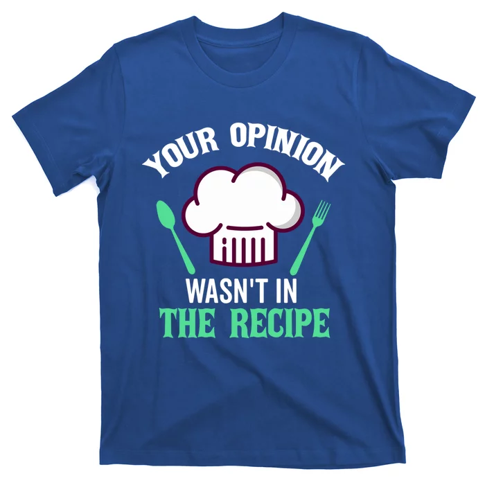 Your Opinion Wasnt In The Recipe Beef Caviar Cheese Great Gift T-Shirt