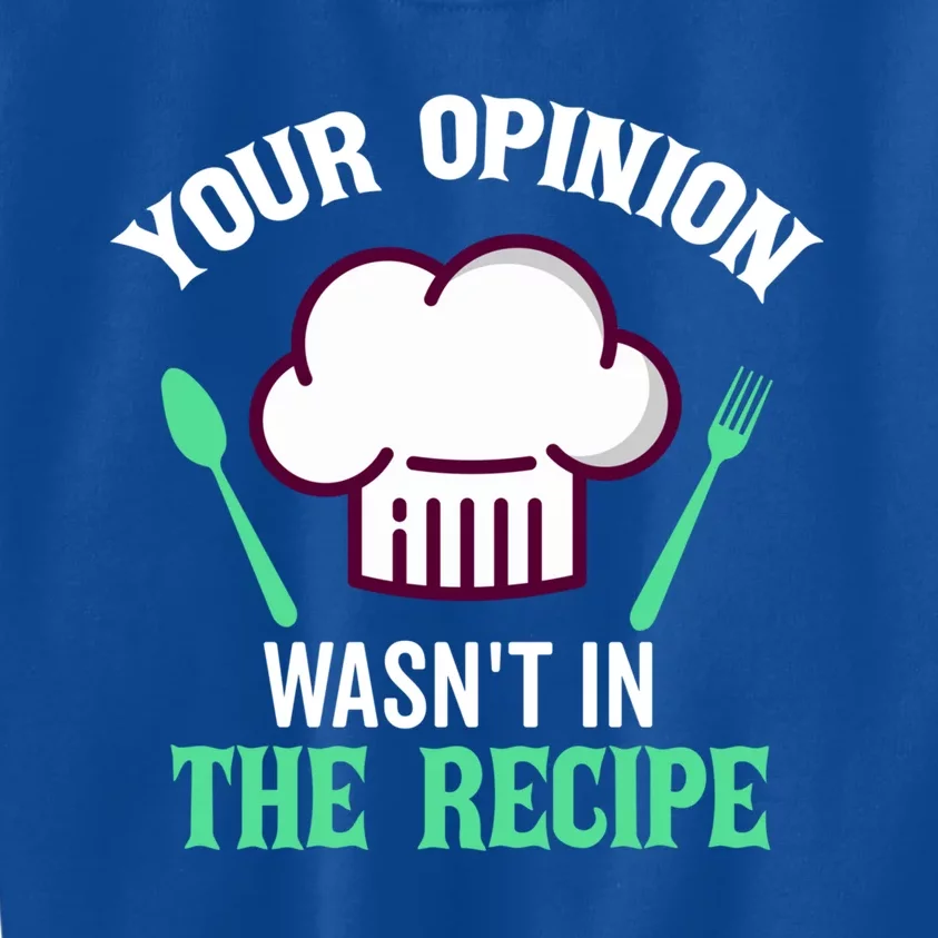 Your Opinion Wasnt In The Recipe Beef Caviar Cheese Great Gift Kids Sweatshirt