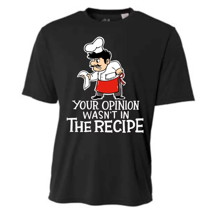 Your Opinion Wasnt In The Recipe Funny Cooking Chef Costume Gift Cooling Performance Crew T-Shirt