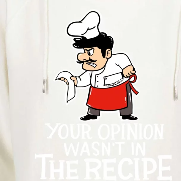 Your Opinion Wasnt In The Recipe Funny Cooking Chef Costume Gift Womens Funnel Neck Pullover Hood