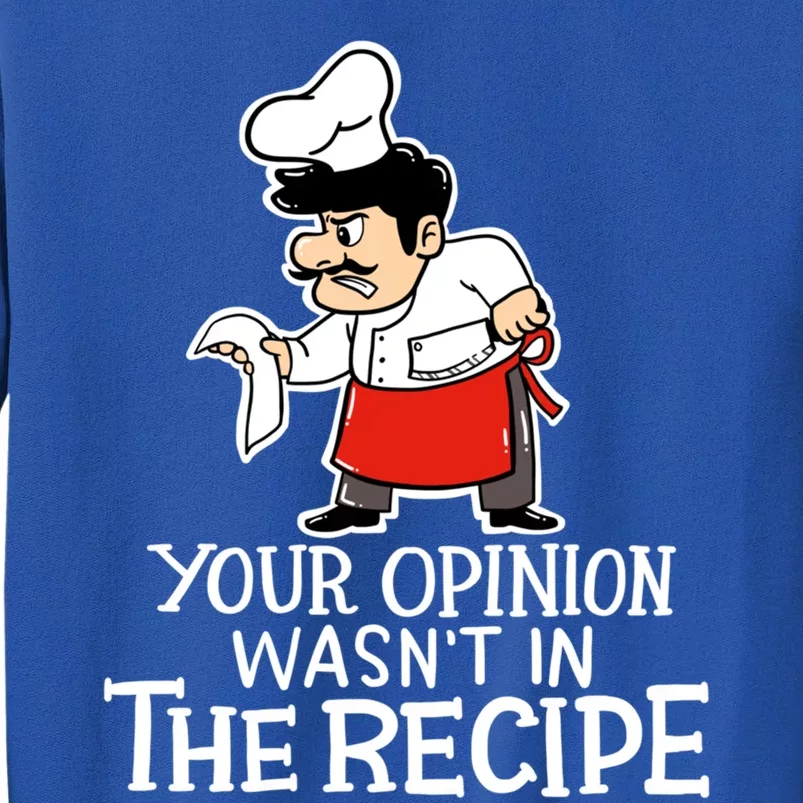 Your Opinion Wasnt In The Recipe Funny Cooking Chef Costume Gift Sweatshirt