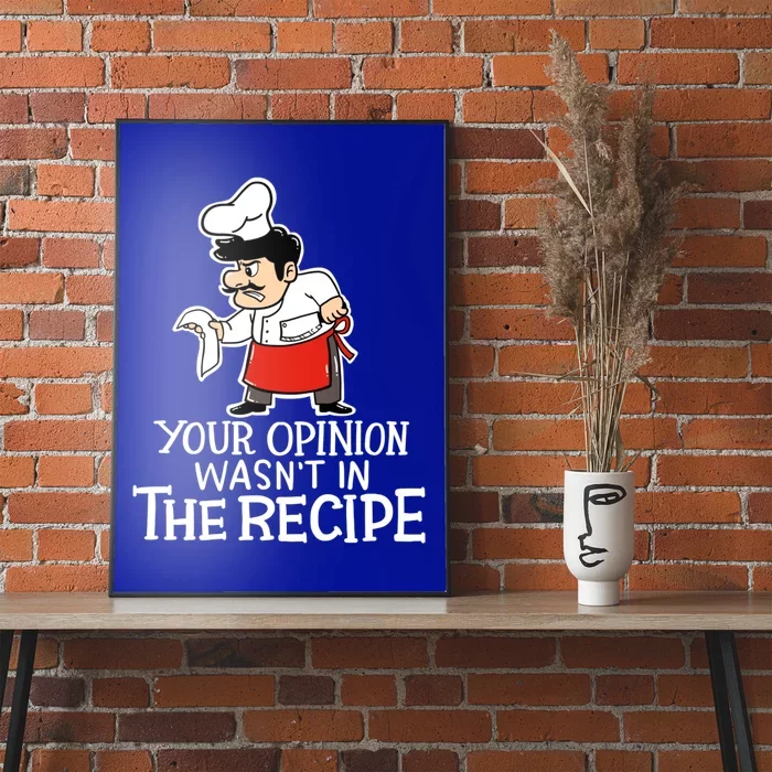 Your Opinion Wasnt In The Recipe Funny Cooking Chef Costume Gift Poster