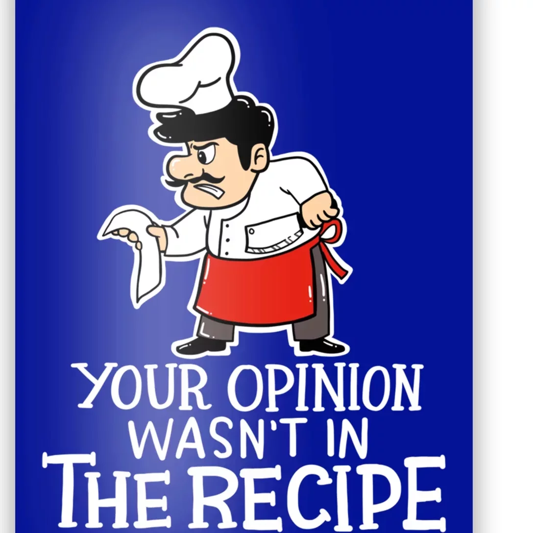 Your Opinion Wasnt In The Recipe Funny Cooking Chef Costume Gift Poster