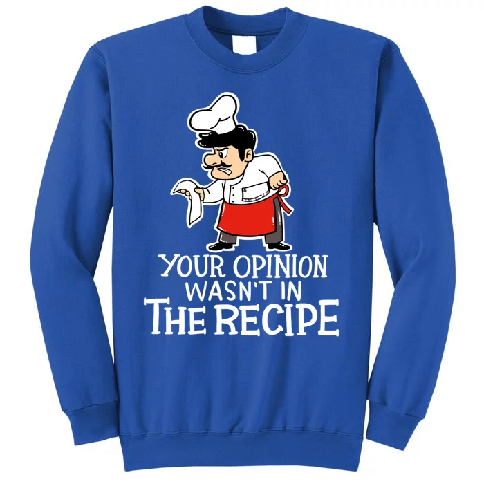 Your Opinion Wasnt In The Recipe Funny Cooking Chef Costume Gift Tall Sweatshirt