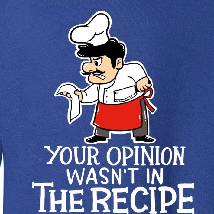 Your Opinion Wasnt In The Recipe Funny Cooking Chef Costume Gift Toddler Sweatshirt