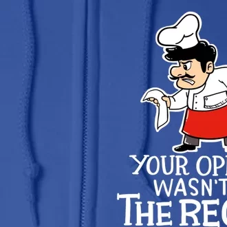 Your Opinion Wasnt In The Recipe Funny Cooking Chef Costume Gift Full Zip Hoodie