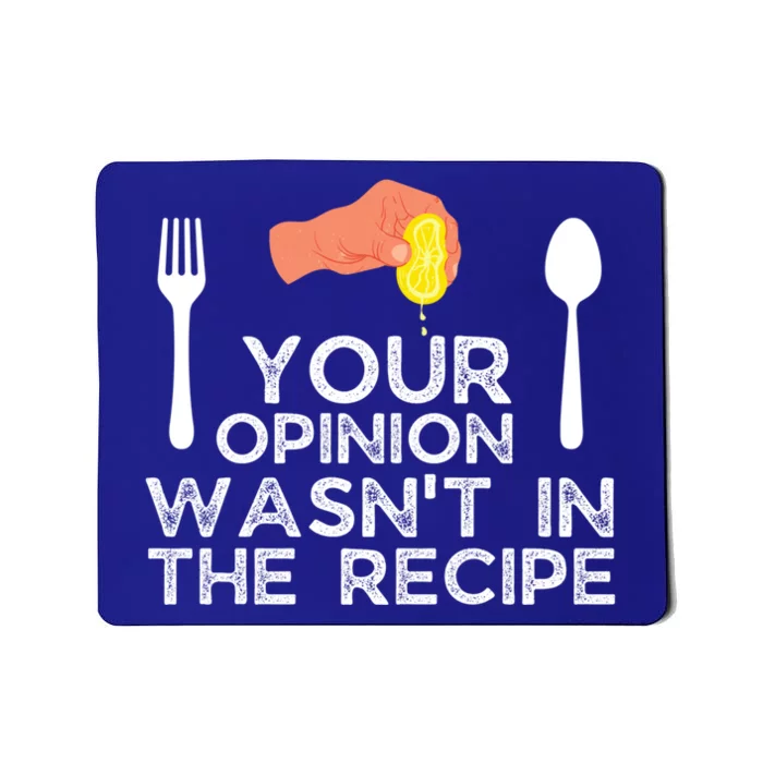 Your Opinion Wasnt In The Recipe Funny Cooking Cute Gift Mousepad