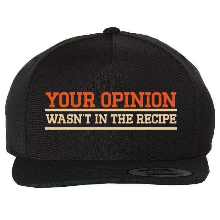 Your Opinion Wasnt In The Recipe Cute Gift Wool Snapback Cap