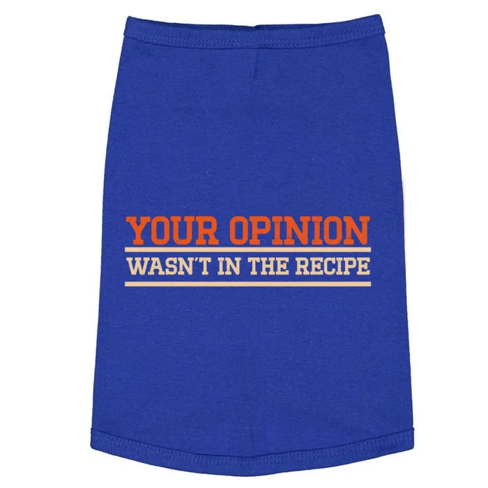 Your Opinion Wasnt In The Recipe Cute Gift Doggie Tank