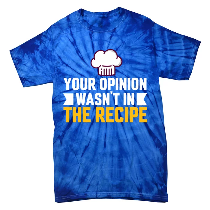 Your Opinion Wasnt In The Recipe Chaos Cooking Day Gift Tie-Dye T-Shirt