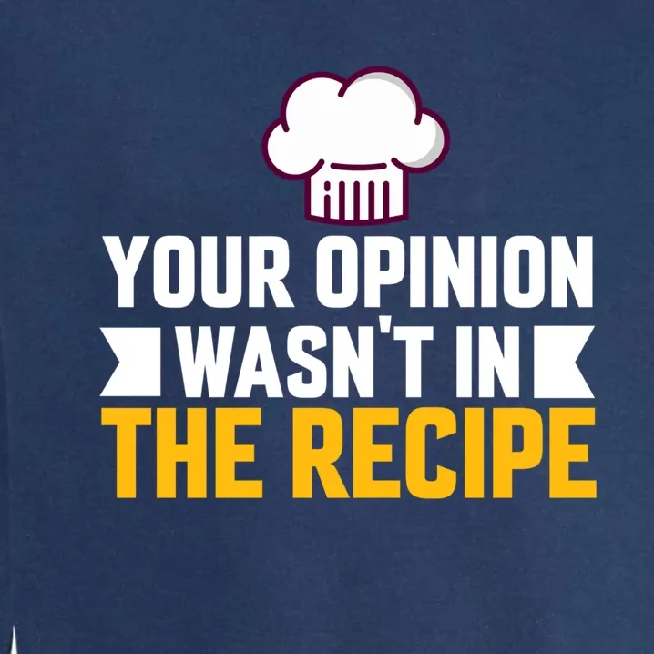 Your Opinion Wasnt In The Recipe Chaos Cooking Day Gift Garment-Dyed Sweatshirt