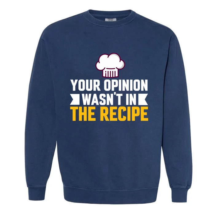 Your Opinion Wasnt In The Recipe Chaos Cooking Day Gift Garment-Dyed Sweatshirt