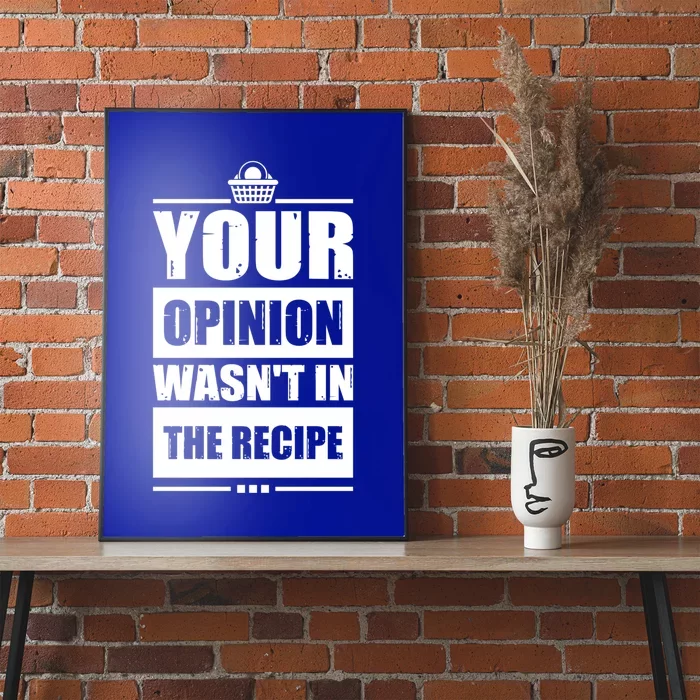 Your Opinion Wasnt In The Recipe Grill Dad Master Meaningful Gift Poster