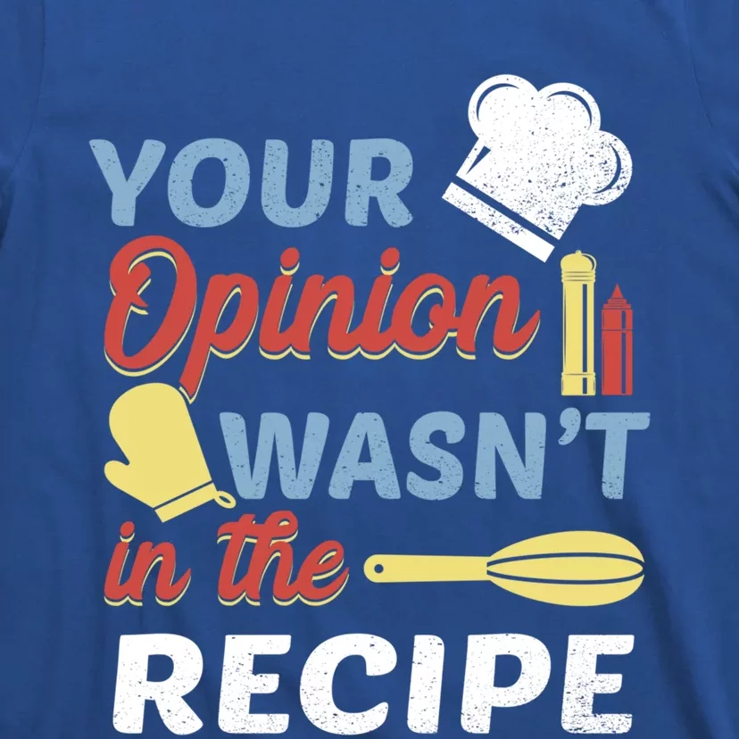 Your Opinion Wasnt In The Recipe Chef Apron Present Cute Gift T-Shirt