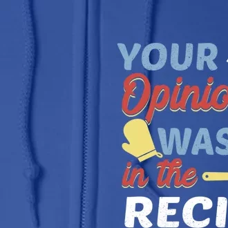 Your Opinion Wasnt In The Recipe Chef Apron Present Cute Gift Full Zip Hoodie