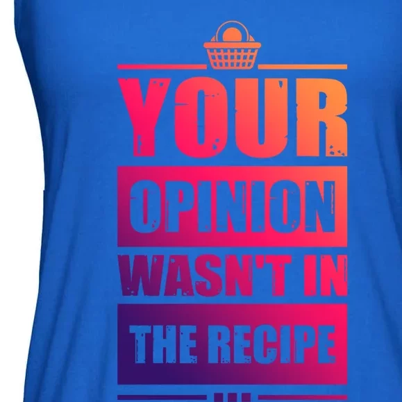 Your Opinion Wasnt In The Recipe Grill Dad Master Gift Ladies Essential Flowy Tank