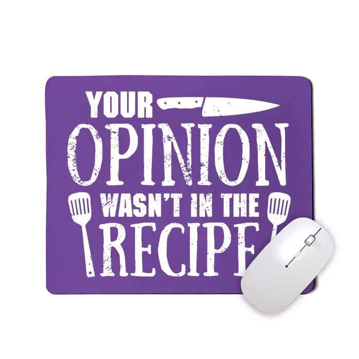 Your Opinion WasnT In The Recipe Mousepad