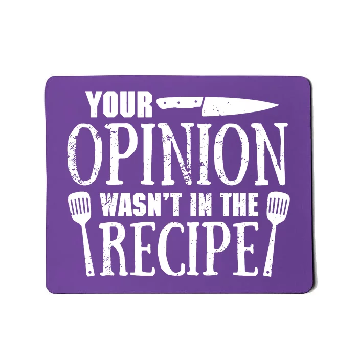 Your Opinion WasnT In The Recipe Mousepad