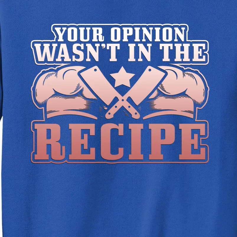 Your Opinion Wasnt In The Recipe Head Chef Gift Sweatshirt