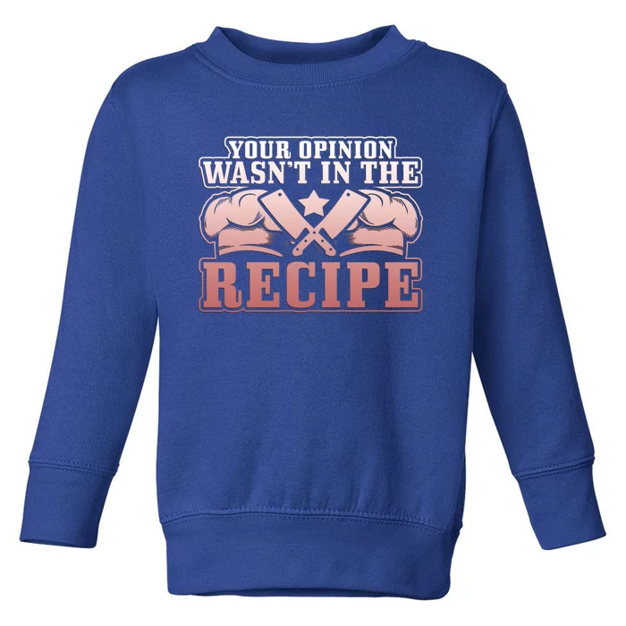 Your Opinion Wasnt In The Recipe Head Chef Gift Toddler Sweatshirt