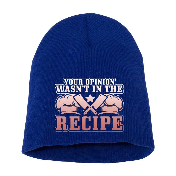 Your Opinion Wasnt In The Recipe Head Chef Gift Short Acrylic Beanie