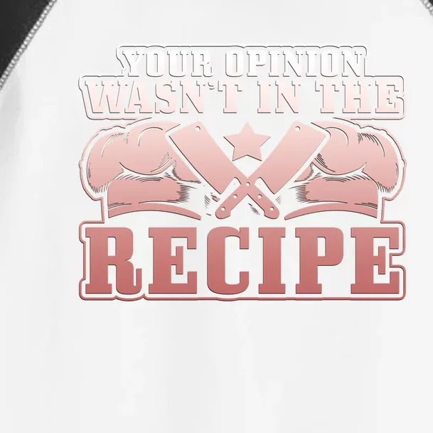 Your Opinion Wasnt In The Recipe Head Chef Gift Toddler Fine Jersey T-Shirt