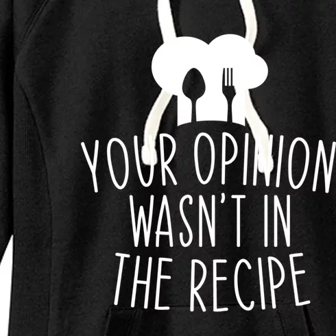 Your Opinion Wasnt In The Recipe Chef Cooking Cook Funny Great Gift Women's Fleece Hoodie