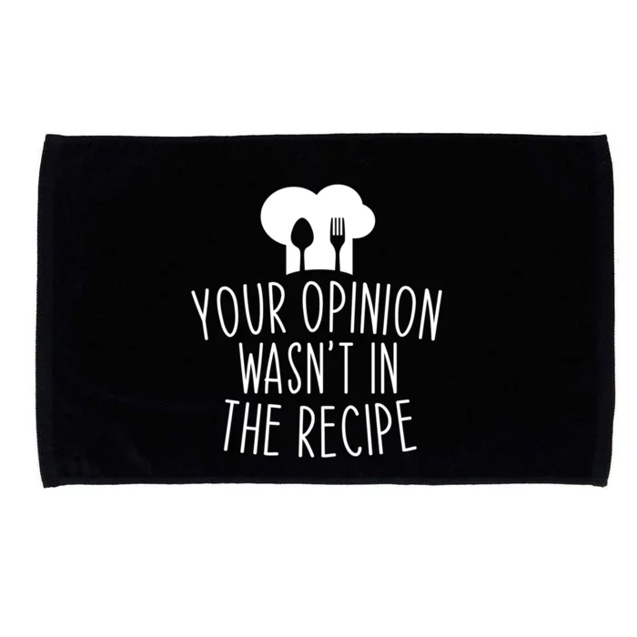 Your Opinion Wasnt In The Recipe Chef Cooking Cook Funny Great Gift Microfiber Hand Towel