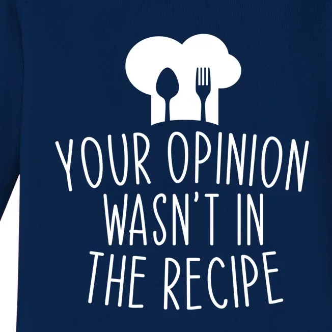 Your Opinion Wasnt In The Recipe Chef Cooking Cook Funny Great Gift Baby Long Sleeve Bodysuit