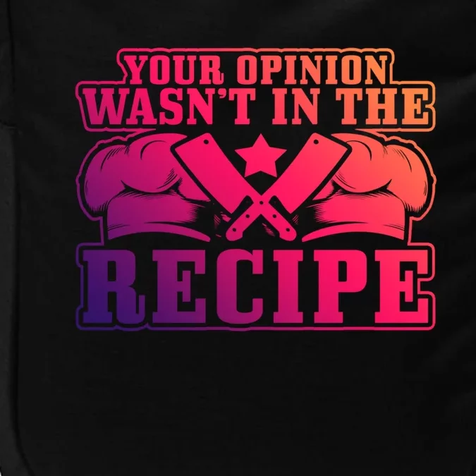 Your Opinion Wasnt In The Recipe Head Chef Gift Impact Tech Backpack