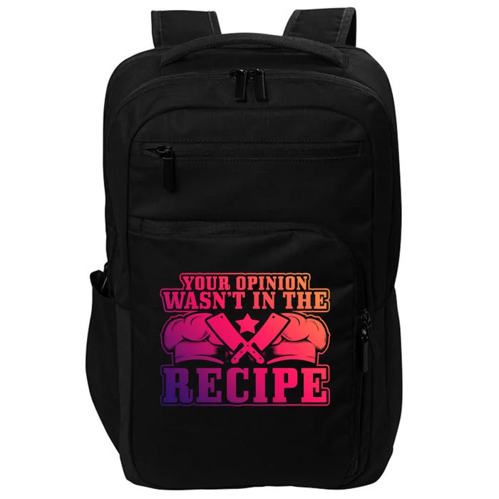 Your Opinion Wasnt In The Recipe Head Chef Gift Impact Tech Backpack