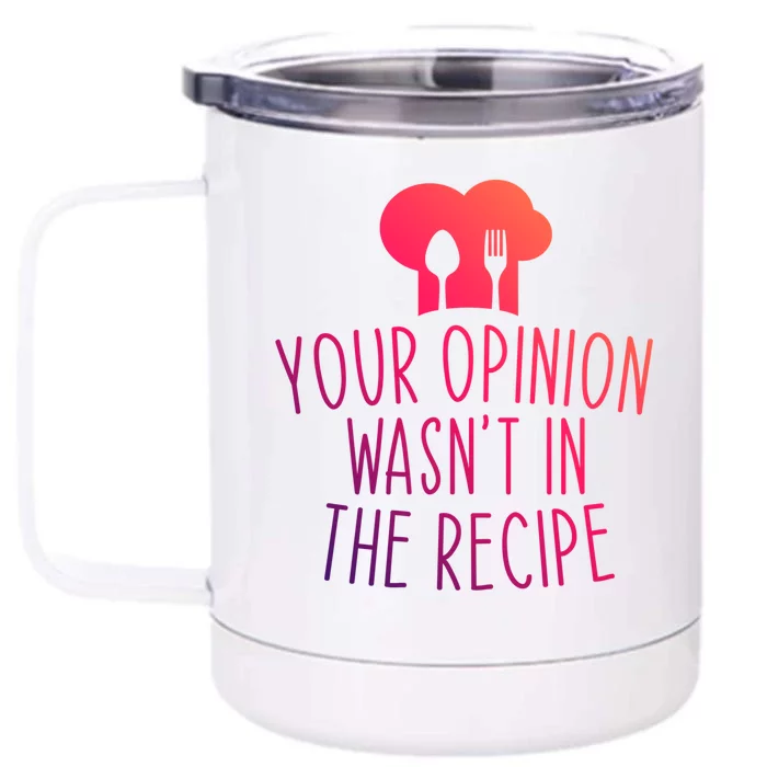 Your Opinion Wasnt In The Recipe Chef Cooking Cook Funny Funny Gift Front & Back 12oz Stainless Steel Tumbler Cup