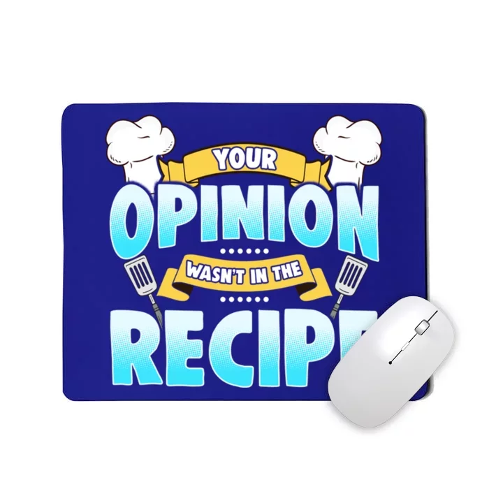 Your Opinion Wasnt In The Recipe Cool Gift Mousepad