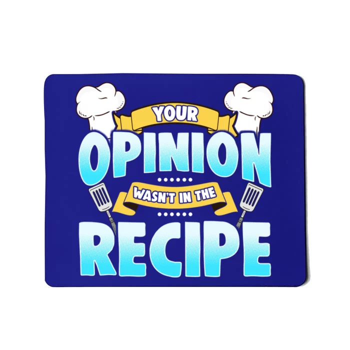 Your Opinion Wasnt In The Recipe Cool Gift Mousepad