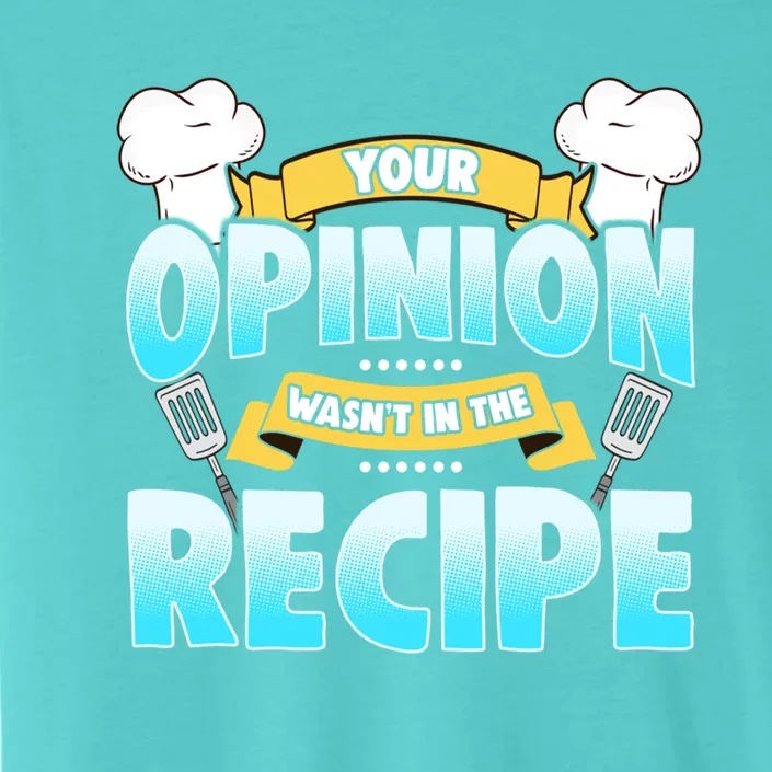 Your Opinion Wasnt In The Recipe Cool Gift ChromaSoft Performance T-Shirt