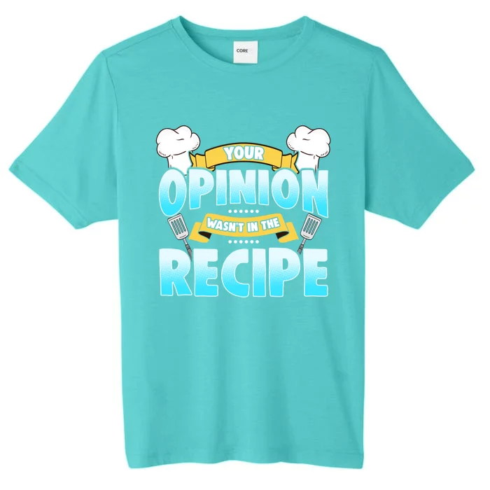 Your Opinion Wasnt In The Recipe Cool Gift ChromaSoft Performance T-Shirt